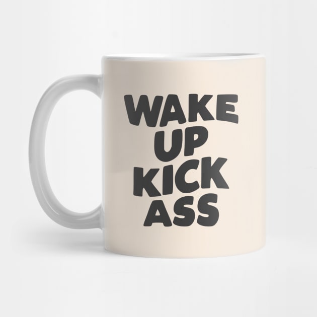 Wake Up Kick Ass in black and white by MotivatedType
